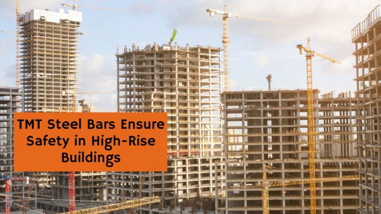 How TMT Steel Bars Ensure Safety in High-Rise Buildings: A Comprehensive Guide